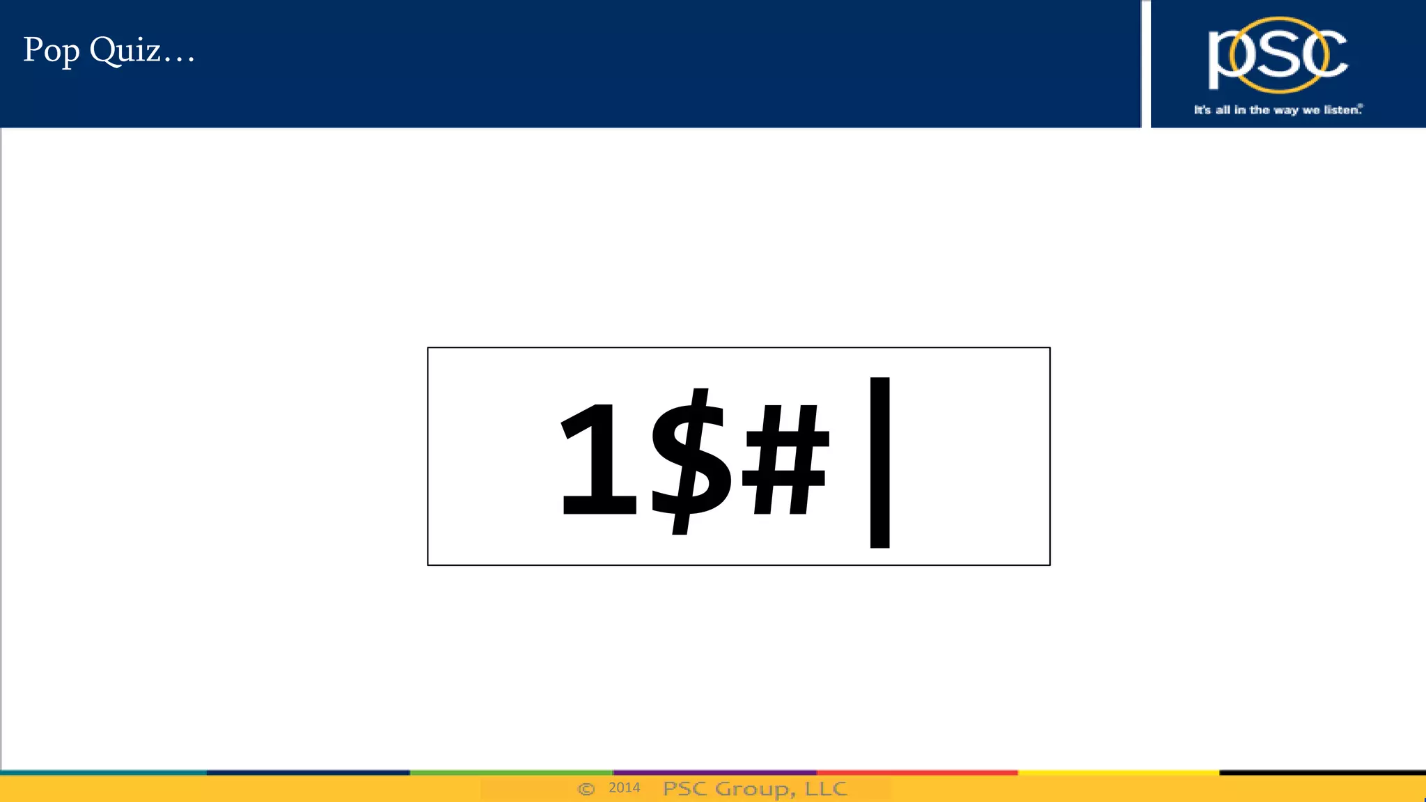 2014
Pop Quiz…
1$#|
 