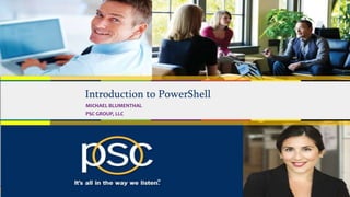 2014
Introduction to PowerShell
MICHAEL BLUMENTHAL
PSC GROUP, LLC
 