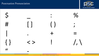 2014
Punctuation Pronunciation
$ _ : %
# [ ] ( ) ;
| . + =
{ } < > ! /, 
“ -
 