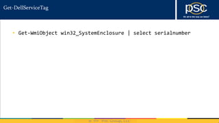 2014
Get-DellServiceTag
• Get-WmiObject win32_SystemEnclosure | select serialnumber
 