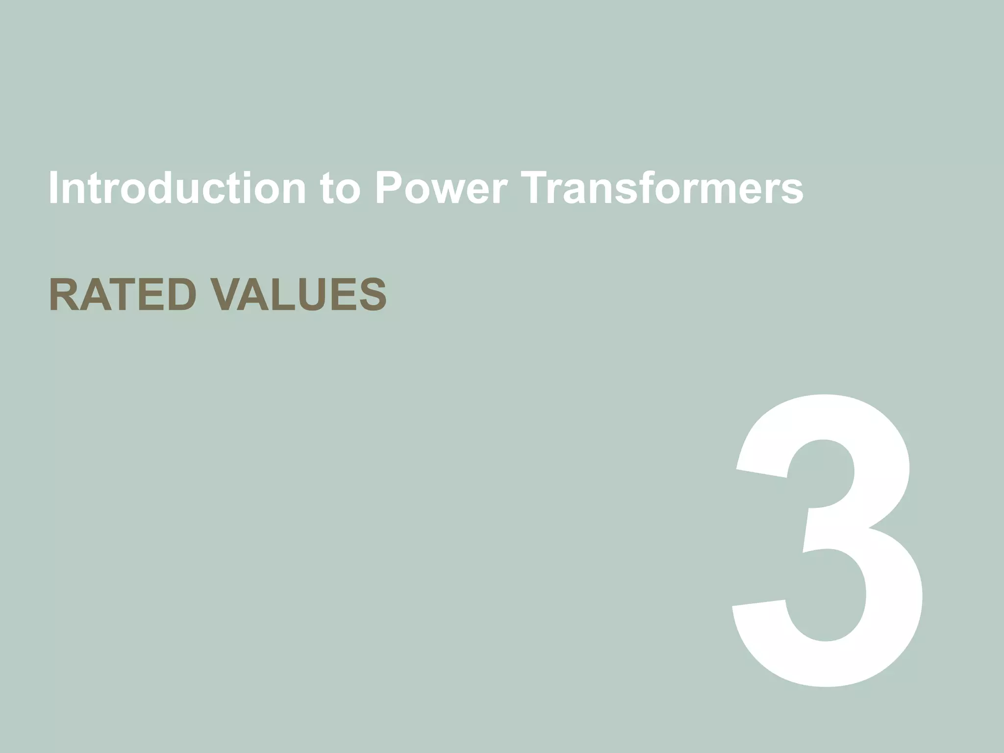 Introduction to Power Transformers
RATED VALUES
 