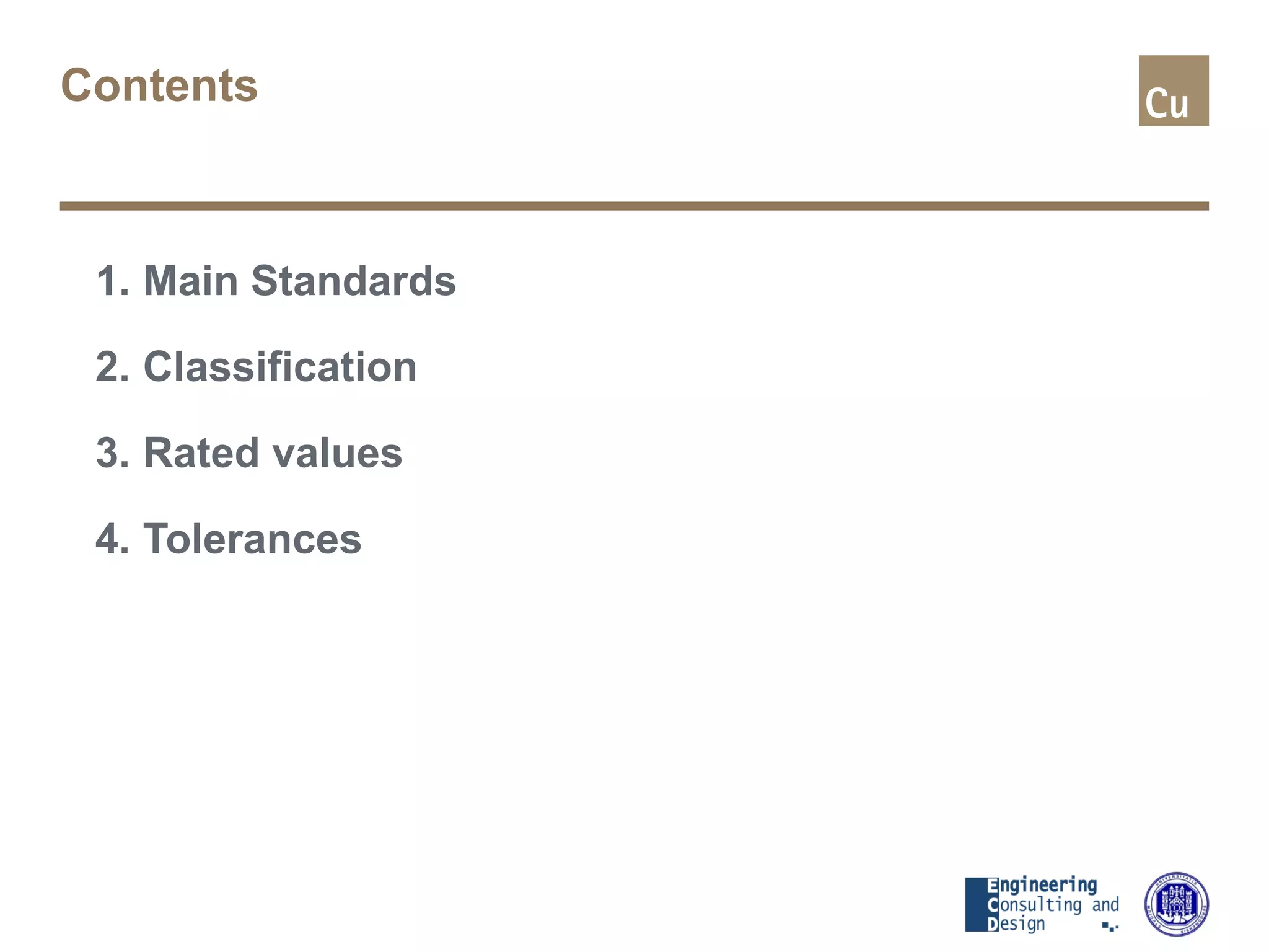 Contents
1. Main Standards
2. Classification
3. Rated values
4. Tolerances
 