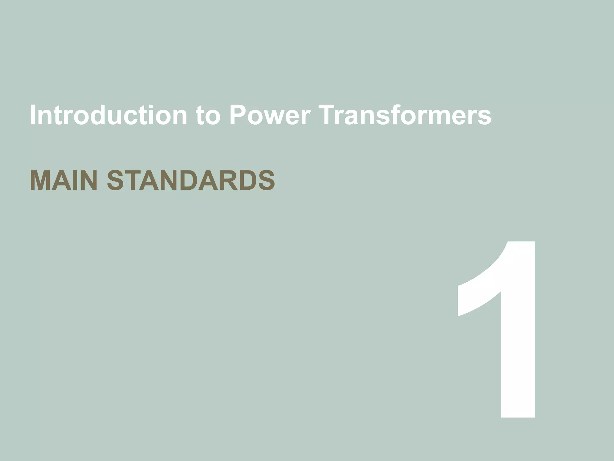 Introduction to Power Transformers
MAIN STANDARDS
 