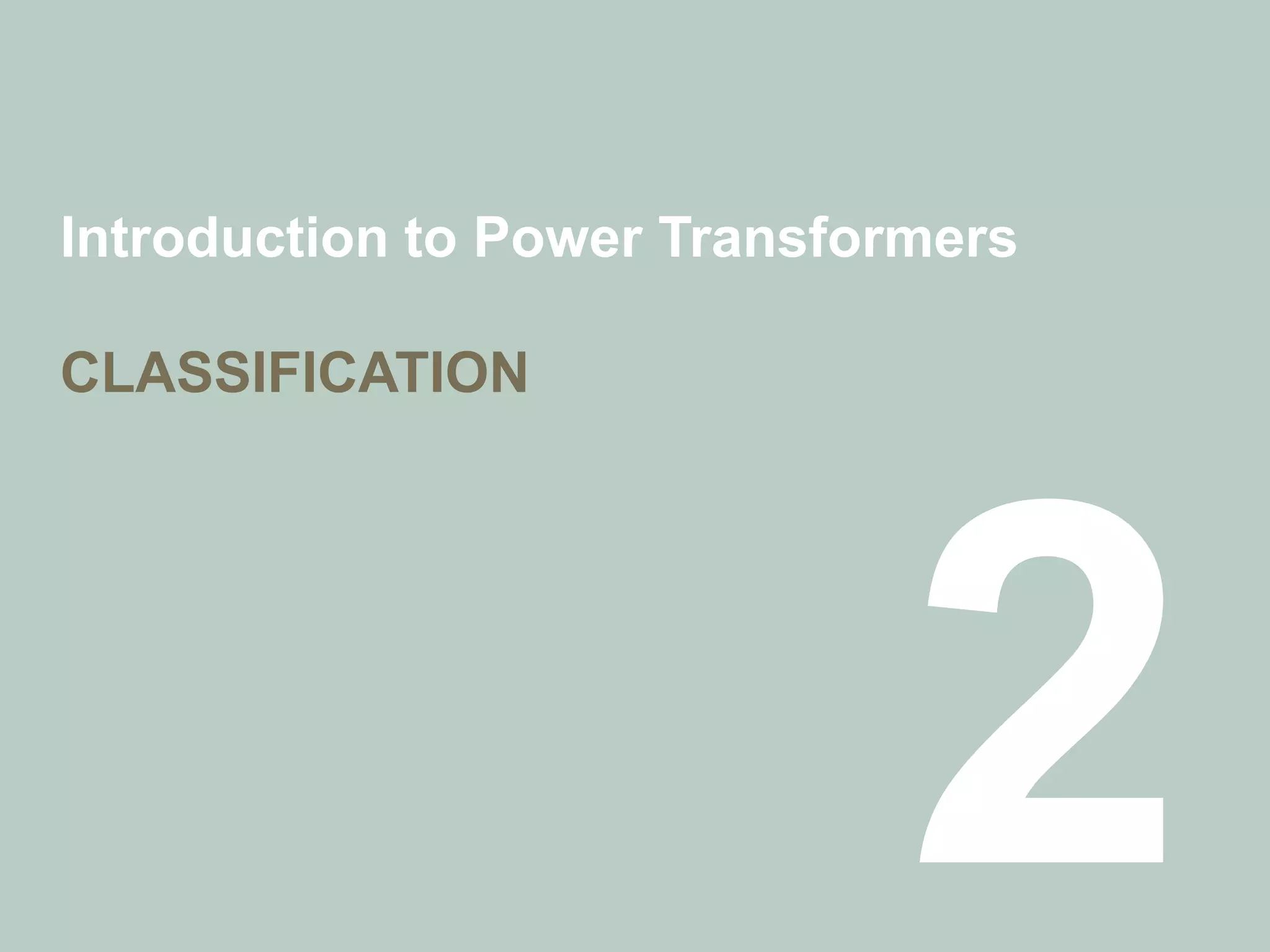 Introduction to Power Transformers
CLASSIFICATION
 