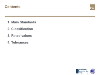 Contents
1. Main Standards
2. Classification
3. Rated values
4. Tolerances
 