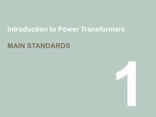 Introduction to Power Transformers
MAIN STANDARDS
 