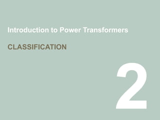 Introduction to Power Transformers
CLASSIFICATION
 