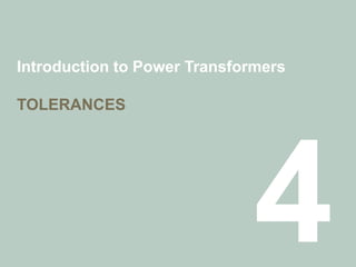 Introduction to Power Transformers
TOLERANCES
 
