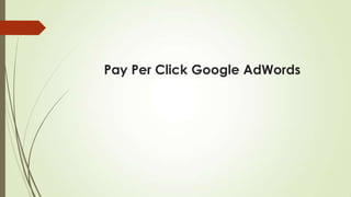 Pay Per Click Google AdWords
 