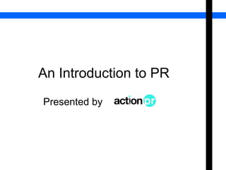 An Introduction to PR
Presented by

 