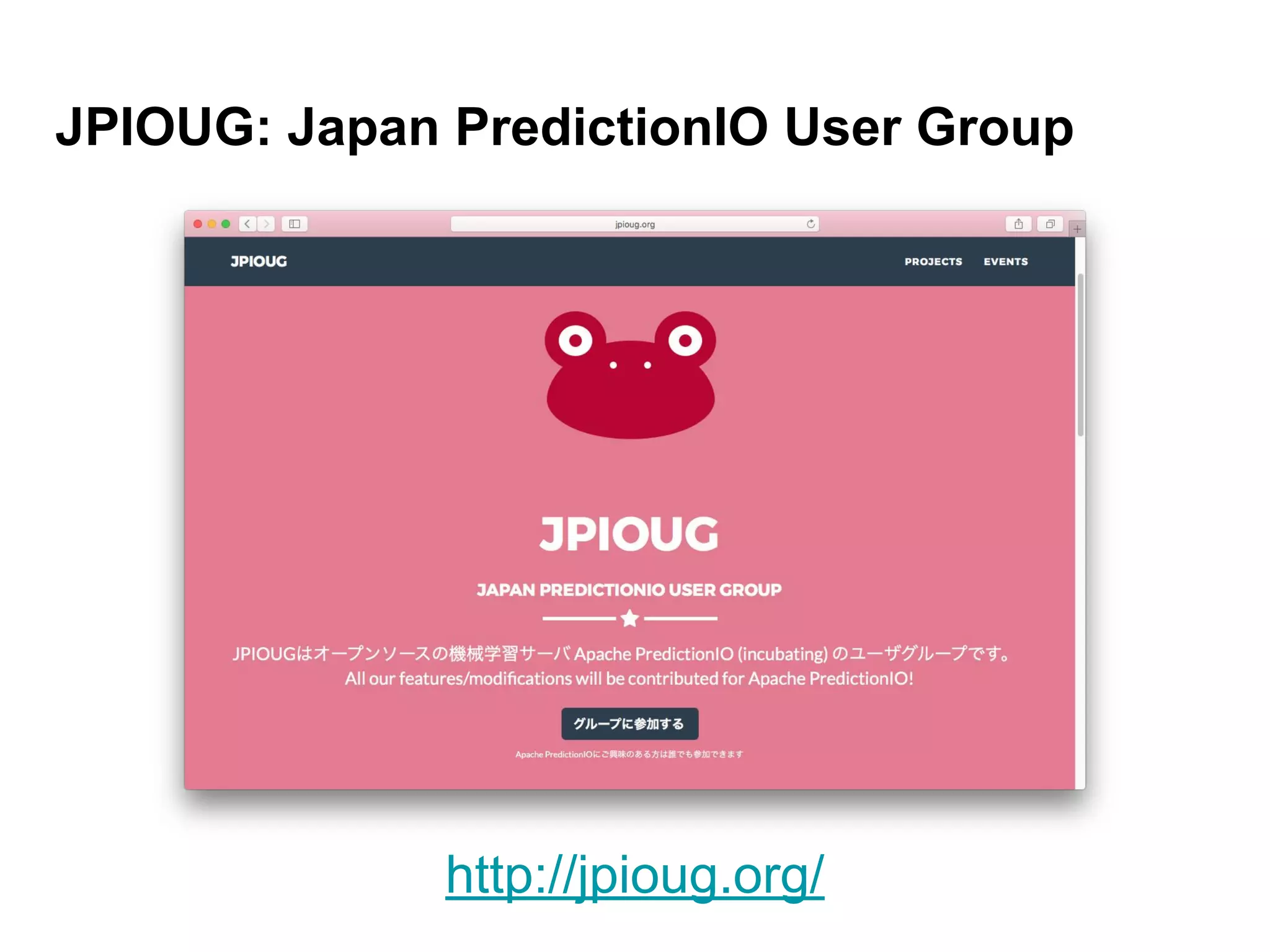 JPIOUG: Japan PredictionIO User Group http://jpioug.org/ 