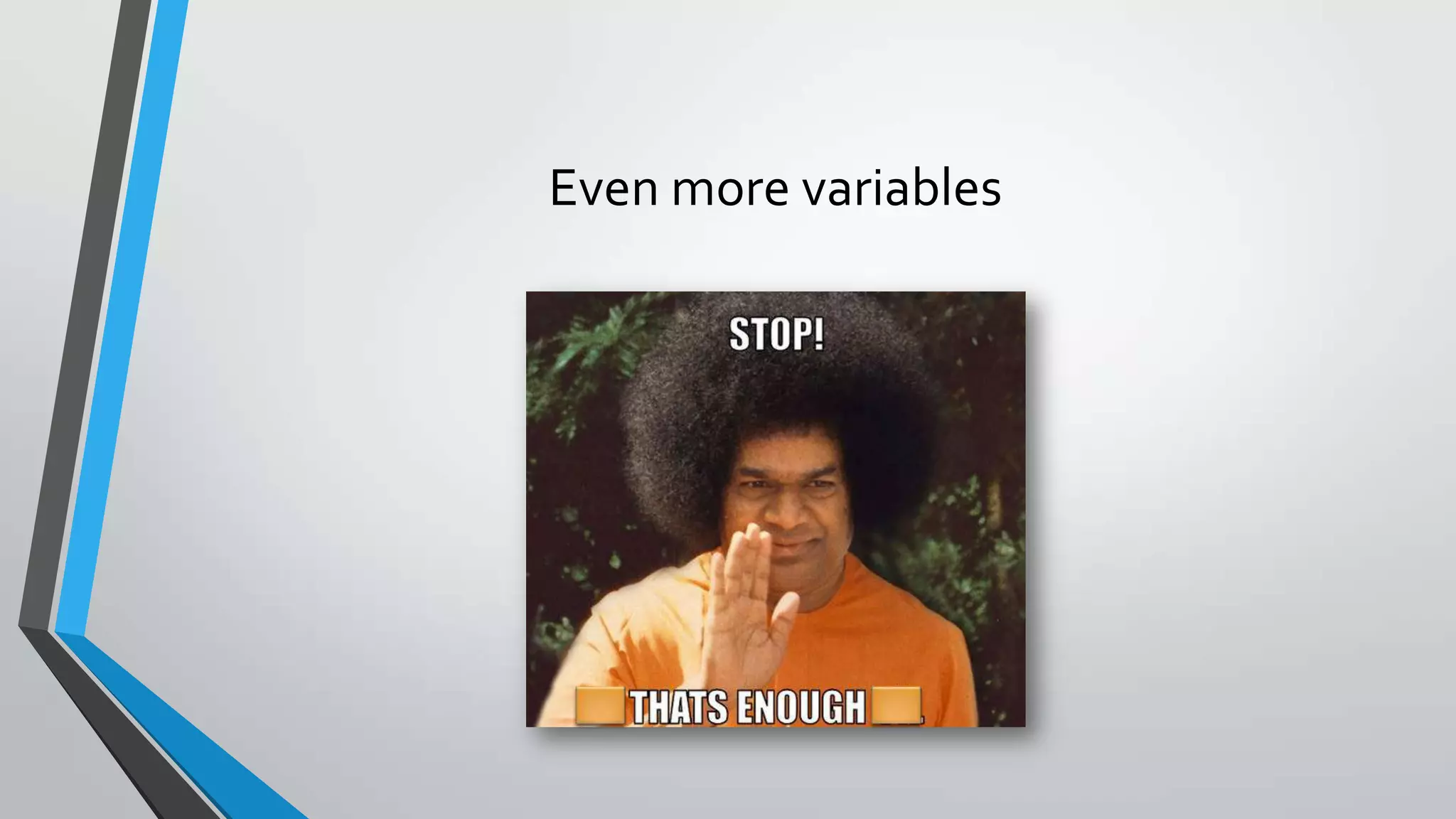 Even more variables
 