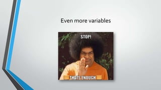 Even more variables
 