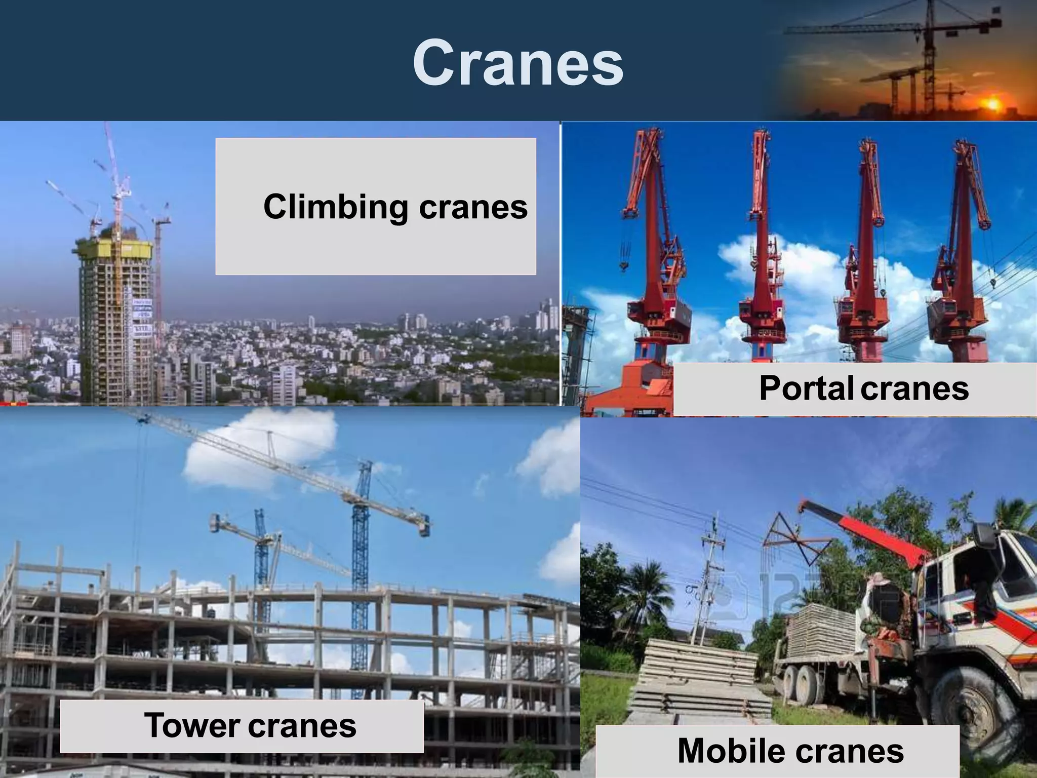 Cranes
Climbing cranes
Portalcranes
Tower cranes
Mobile cranes
 