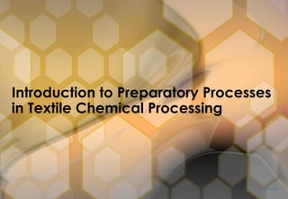Introduction to Preparatory Processes
in Textile Chemical Processing
It’s Sk’s
 