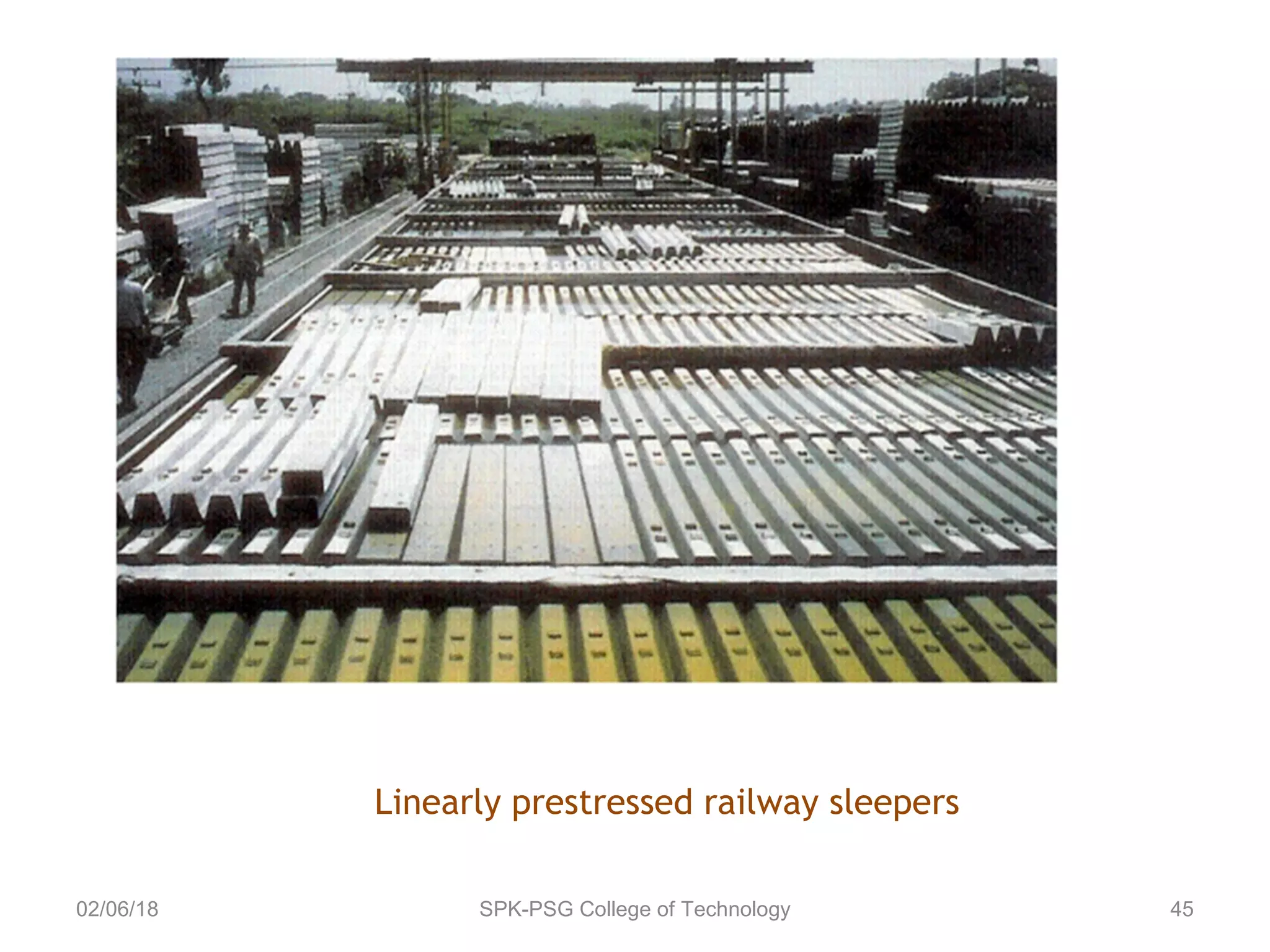 02/06/18 SPK-PSG College of Technology 45
Linearly prestressed railway sleepers
 