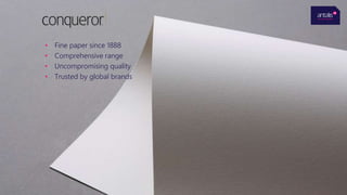 • Fine paper since 1888
• Comprehensive range
• Uncompromising quality
• Trusted by global brands
 