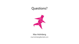Questions?
Max Holmberg
max.holmberg@antalis.com
 