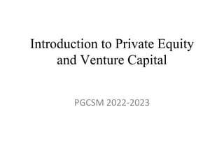 Introduction to Private Equity
and Venture Capital
PGCSM 2022-2023
 