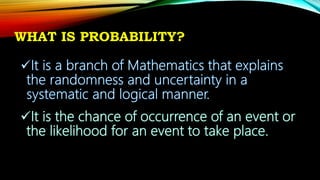 WHAT IS PROBABILITY?
 