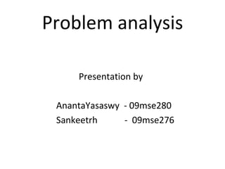 Problem analysis ,[object Object],[object Object],[object Object]