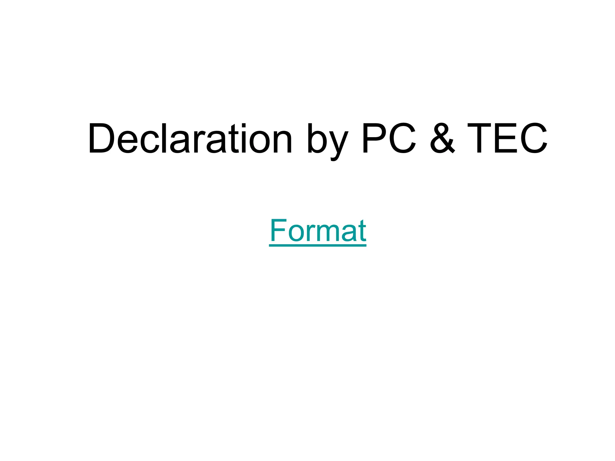 Declaration by PC & TEC
Format
 