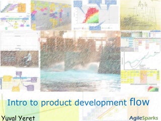 http://www.flickr.com/photos/yuvalyeret/265568342/in/set-72157594323037021/ Intro to product development flow Yuval Yeret 