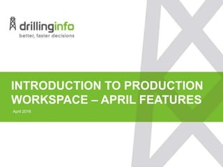 INTRODUCTION TO PRODUCTION
WORKSPACE – APRIL FEATURES
April 2016
 