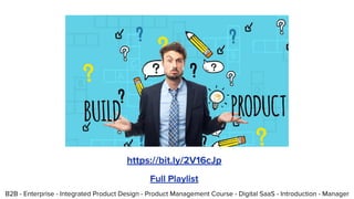 B2B - Enterprise - Integrated Product Design - Product Management Course - Digital SaaS - Introduction - Manager
Full Play...