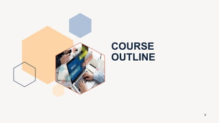 COURSE
OUTLINE
8
 