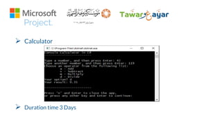 Project.
 Calculator
 Duration time 3 Days
 