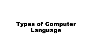 Types of Computer
Language
 
