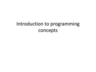 Introduction to programming
concepts
 