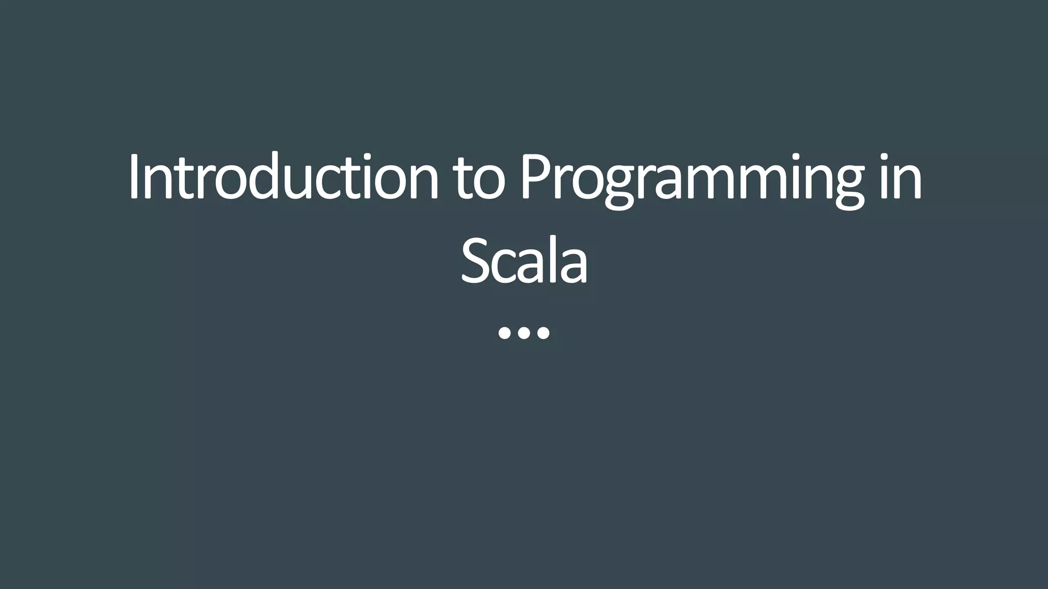IntroductiontoProgrammingin
Scala
 