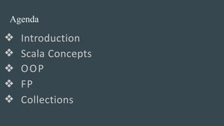 ❖ Introduction
❖ Scala
OOP
FP
Concepts
❖
❖
❖ Collections
Agenda
 