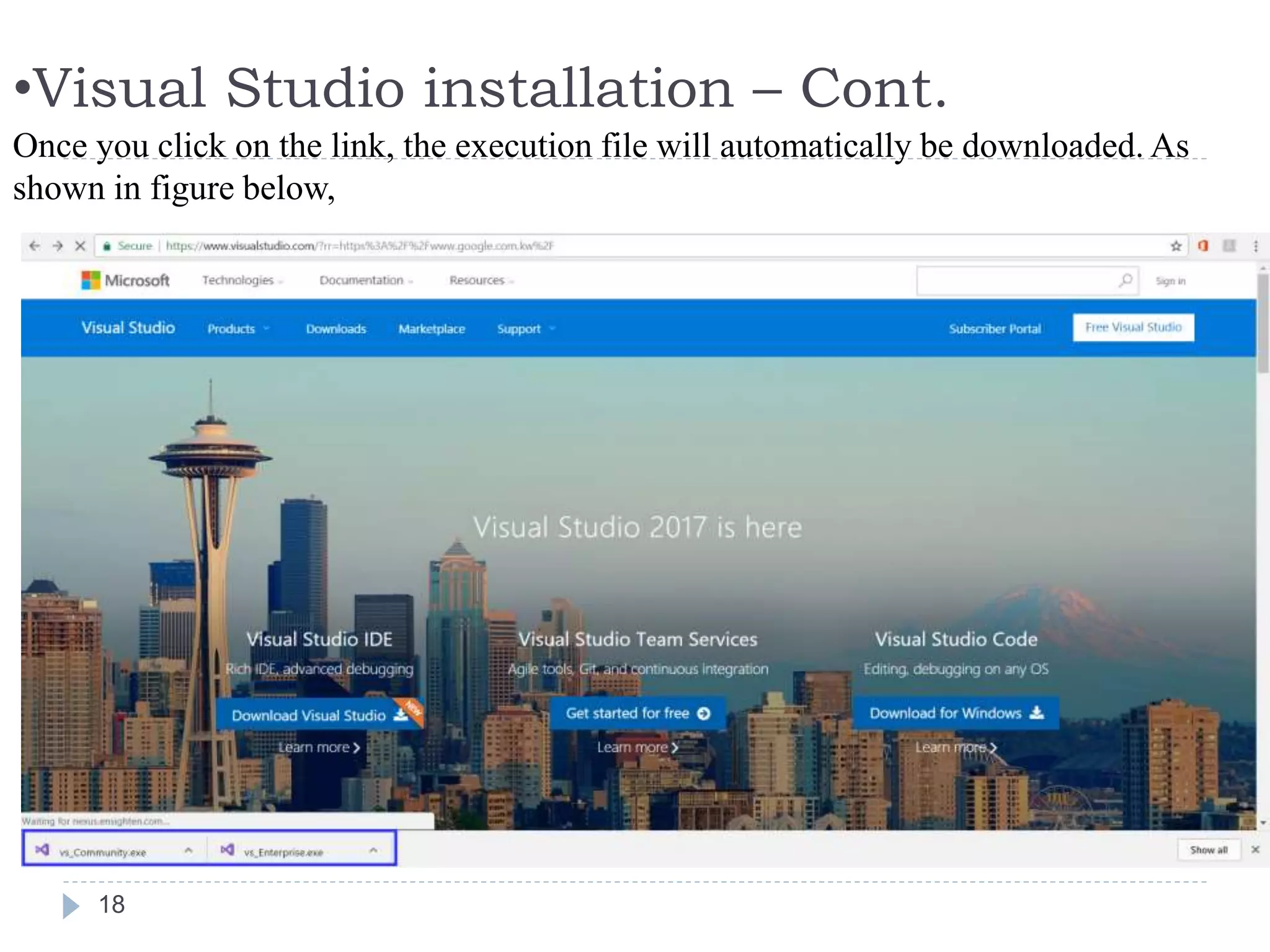 •Visual Studio installation – Cont.
18
Once you click on the link, the execution file will automatically be downloaded. As
shown in figure below,
 