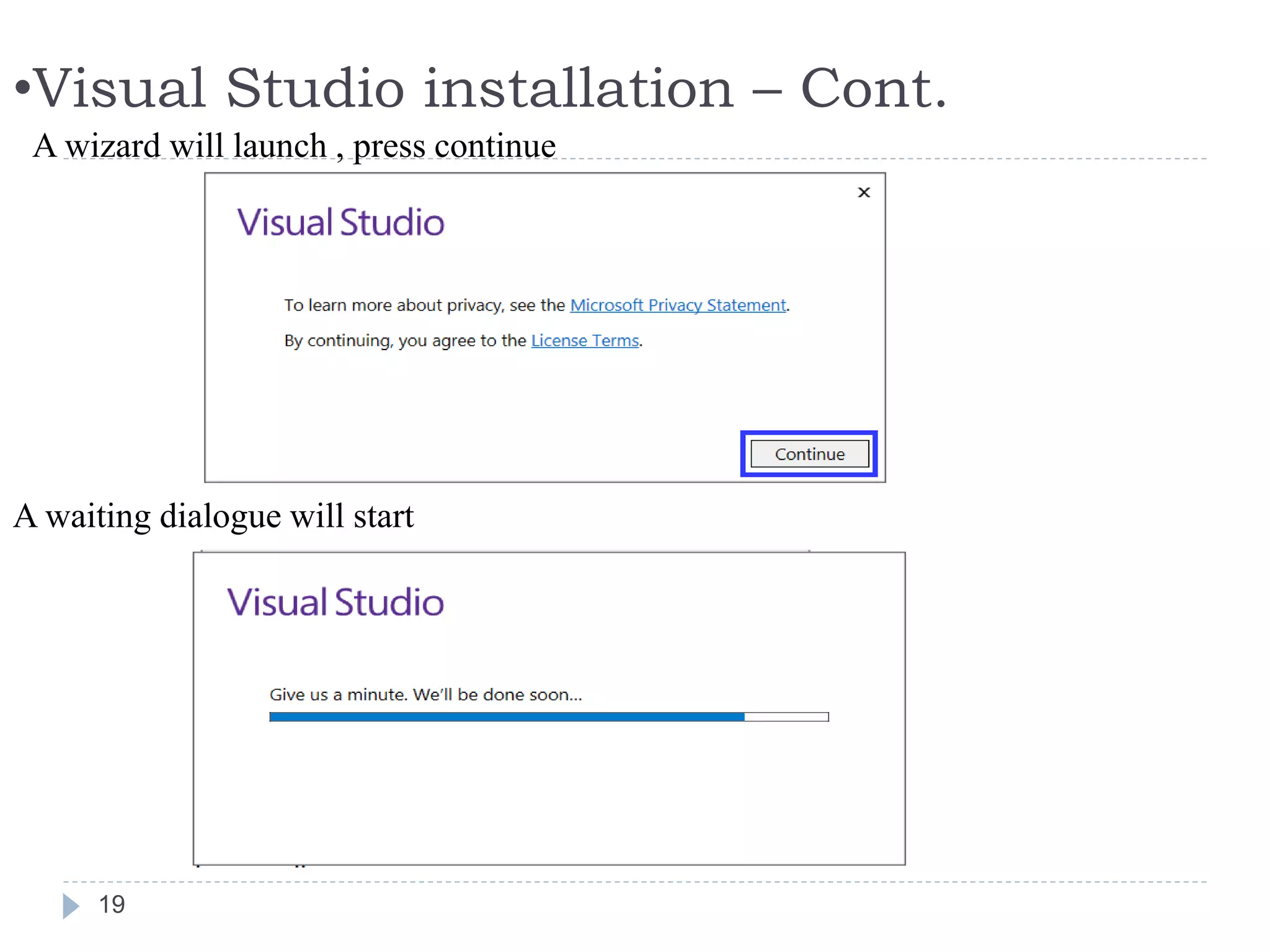 •Visual Studio installation – Cont.
19
A wizard will launch , press continue
A waiting dialogue will start
 