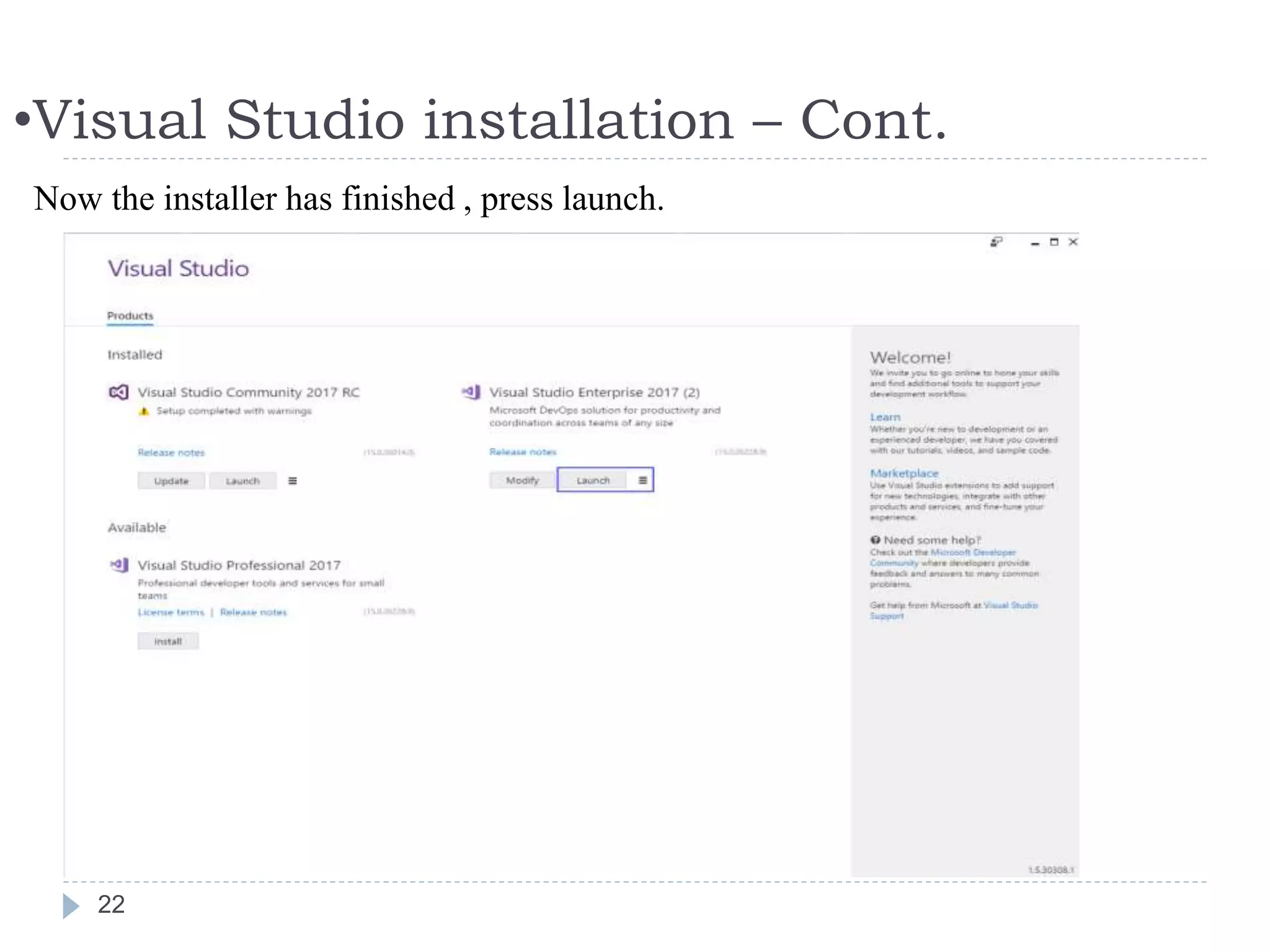 •Visual Studio installation – Cont.
22
Now the installer has finished , press launch.
 