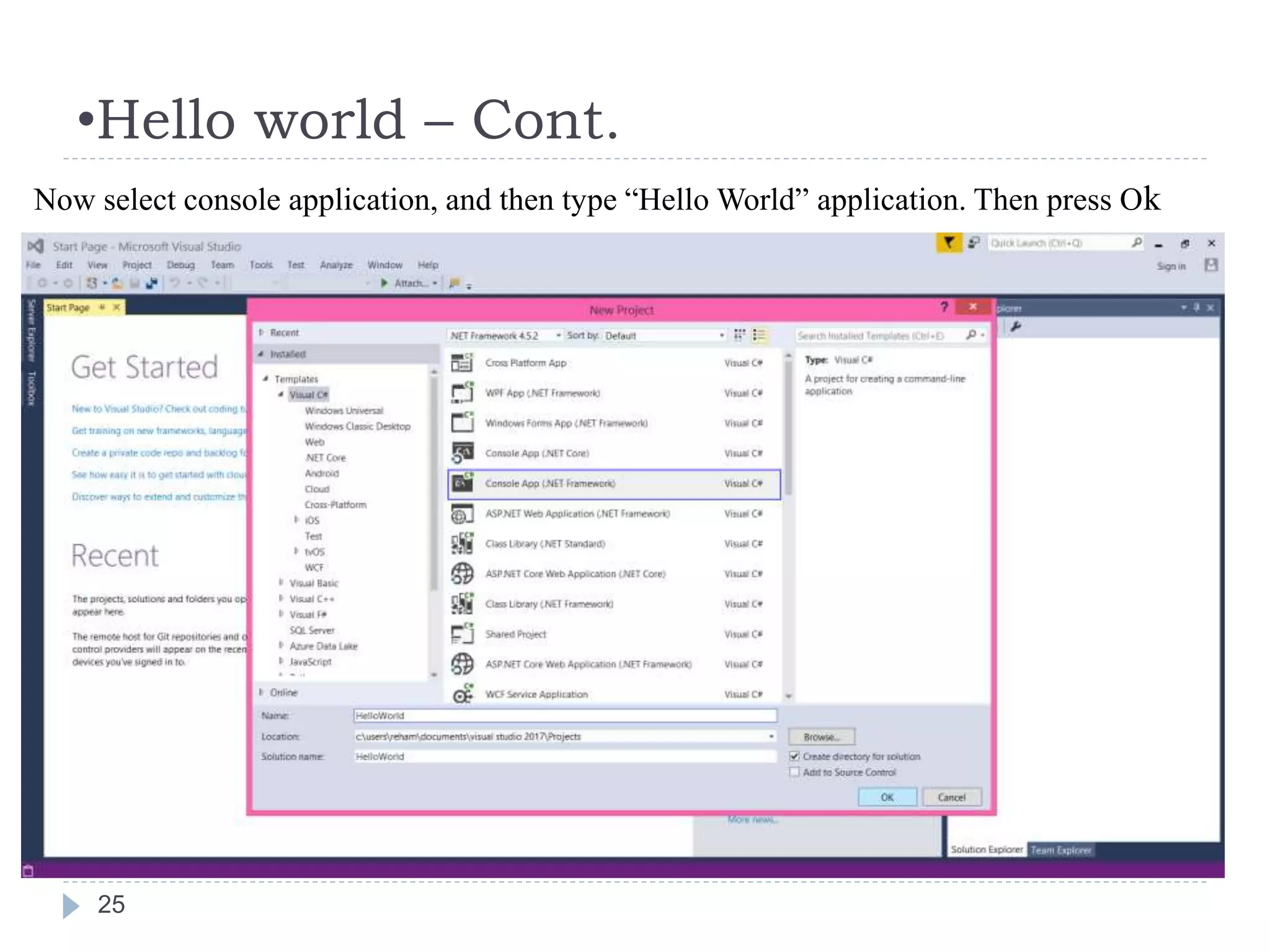 •Hello world – Cont.
25
Now select console application, and then type “Hello World” application. Then press Ok
 
