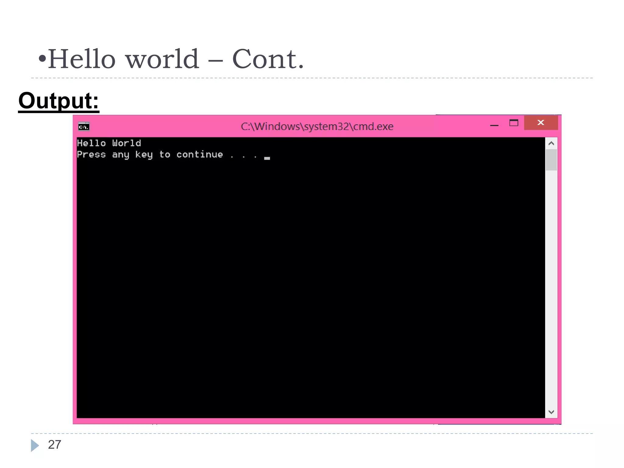 •Hello world – Cont.
27
Output:
 
