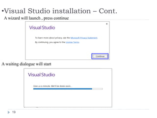 •Visual Studio installation – Cont.
19
A wizard will launch , press continue
A waiting dialogue will start
 