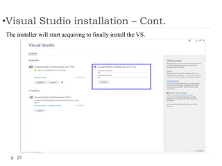 •Visual Studio installation – Cont.
21
The installer will start acquiring to finally install the VS.
 