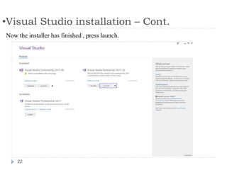 •Visual Studio installation – Cont.
22
Now the installer has finished , press launch.
 
