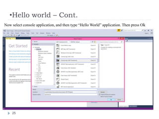•Hello world – Cont.
25
Now select console application, and then type “Hello World” application. Then press Ok
 