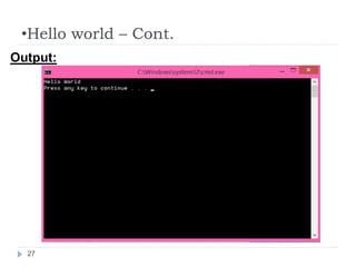 •Hello world – Cont.
27
Output:
 