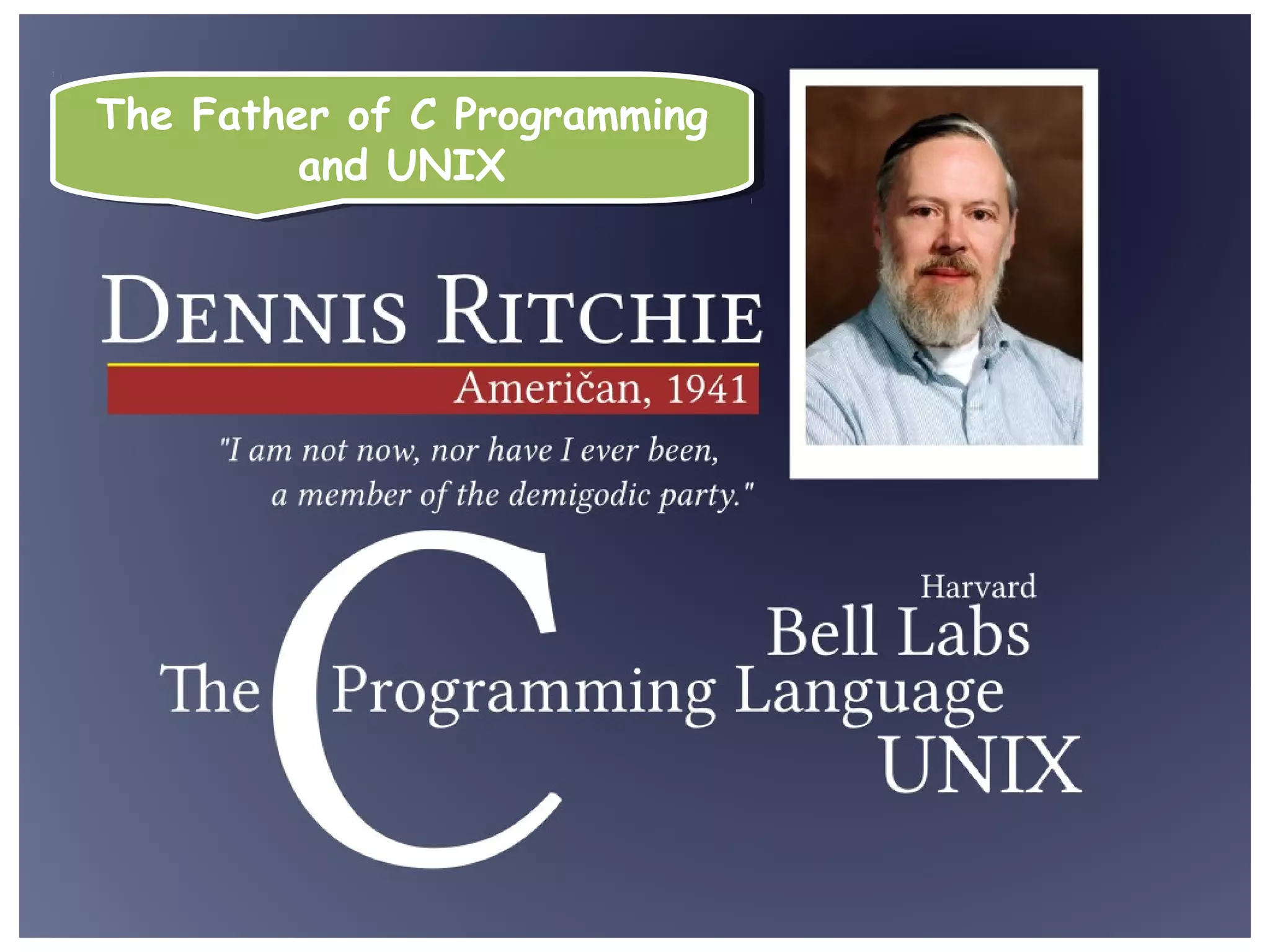 4 The Father of C Programming and UNIX The Father of C Programming and UNIX 