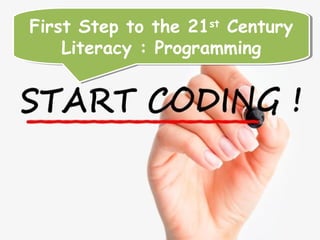 2
First Step to the 21st
Century
Literacy : Programming
First Step to the 21st
Century
Literacy : Programming
 