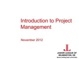 Introduction to Project
Management

November 2012
 