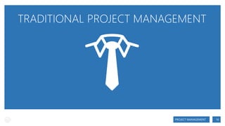 TRADITIONAL PROJECT MANAGEMENT

PROJECT MANAGEMENT

16

 