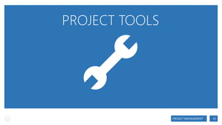 PROJECT TOOLS

PROJECT MANAGEMENT

25

 